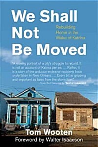 We Shall Not Be Moved: Rebuilding Home in the Wake of Katrina (Hardcover)