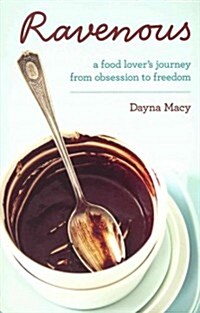 Ravenous: A Food Lovers Journey from Obsession to Freedom (Paperback)