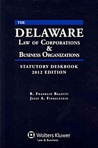 Delaware Law of Corporations & Business Organizations Statutory Deskbook, 2012 Edition (Paperback)