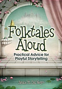 Folktales Aloud: Practical Advice for Playful Storytelling (Paperback)