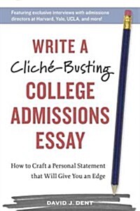 Write a Clich?-Busting College Admissions Essay: How to Craft a Personal Statement That Will Give You an Edge (Paperback)
