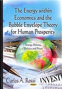Energy Within Economics & the Bubble Envelope Theory for Human Prosperity (Hardcover, UK)