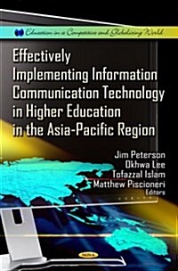 Effectively Implementing Information Communication Technology in Higher Education in the Asia-Pacific Region. Editors, Jim Peterson ... [Et Al.] (Hardcover, UK)