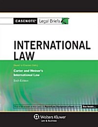 Casenote Legal Briefs: International Law Keyed to Carter, Trimble & Weiners, 6th Ed. (Paperback)