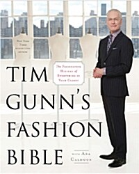 Tim Gunns Fashion Bible: The Fascinating History of Everything in Your Closet (Hardcover)