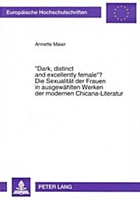첗ark, Distinct and Excellently Female? Die Sexualitaet Der Frauen in Ausgewaehlten Werken Der Modernen Chicana-Literatur (Paperback)