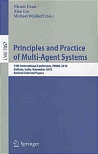 Principles and Practice of Multi-Agent Systems: 13th International Conference, PRIMA 2010, Kolkata, India, November 12-15, 2010, Revised Selected Pape (Paperback)
