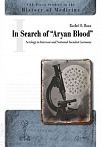 In Search of Aryan Blood: Serology in Interwar and National Socialist Germany (Hardcover)