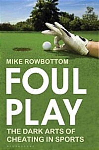 Foul Play: The Dark Arts of Cheating in Sport (Paperback, New)