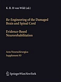 Re-Engineering of the Damaged Brain and Spinal Cord: Evidence-Based Neurorehabilitation (Paperback)