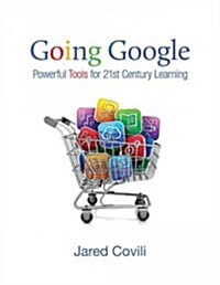 Going Google: Powerful Tools for 21st Century Learning (Paperback)