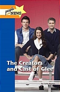 The Creators and Cast of Glee (Library Binding)