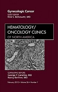 Gynecologic Cancer, An Issue of Hematology/Oncology Clinics of North America (Hardcover)