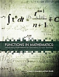 Functions in Mathematics: Introductory Explorations for Secondary School Teachers (Paperback)
