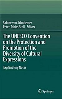 The UNESCO Convention on the Protection and Promotion of the Diversity of Cultural Expressions: Explanatory Notes (Hardcover, 2012)