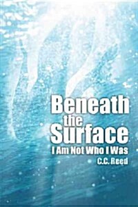 Beneath the Surface: I Am Not Who I Was (Hardcover)