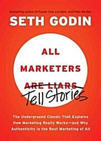 All Marketers Are Liars: The Underground Classic That Explains How Marketing Really Works--And Why Authenticity Is the Best Marketing of All           (Paperback)