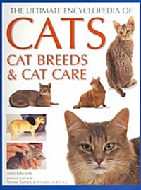 The Ultimate Encyclopedia of Cats, Cat Breeds & Cat Care : a Comprehensive Visual Directory of All Recognized Cat Breeds, and a Step-by-step Guide to  (Paperback)