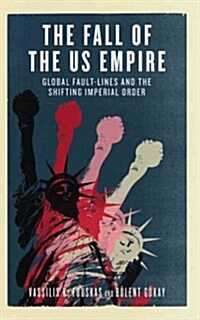 The Fall of the US Empire : Global Fault-lines and the Shifting Imperial Order (Paperback)