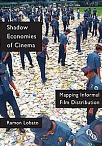 Shadow Economies of Cinema : Mapping Informal Film Distribution (Paperback)