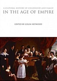A Cultural History of Childhood and Family in the Age of Empire (Hardcover)