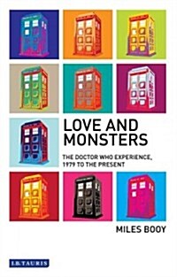 Love and Monsters : The Doctor Who Experience, 1979 to the Present (Paperback)