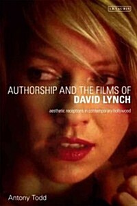 Authorship and the Films of David Lynch : Aesthetic Receptions in Contemporary Hollywood (Hardcover)