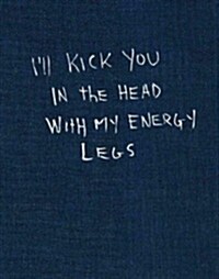 Ill Kick You in the Head with My Energy Legs (Hardcover)