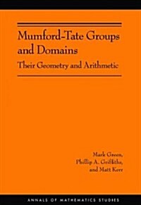 Mumford-Tate Groups and Domains: Their Geometry and Arithmetic (Hardcover)