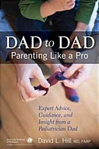 Dad to Dad: Parenting Like a Pro (Paperback)