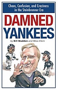 Damned Yankees: Chaos, Confusion, and Craziness in the Steinbrenner Era (Paperback)