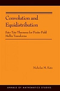 Convolution and Equidistribution: Sato-Tate Theorems for Finite-Field Mellin Transforms (Hardcover)