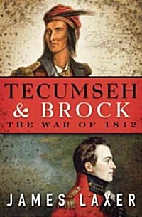 Tecumseh & Brock: The War of 1812 (Hardcover)