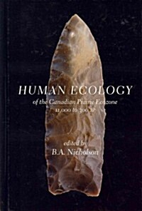 Human Ecology of the Canadian Prairie Ecozone 11,000 to 300 BP (Hardcover)