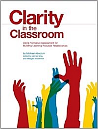 Clarity in the Classroom: Using Formative Assessment for Building Learning-Focused Relationships (Paperback)