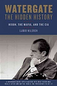 Watergate: The Hidden History: Nixon, the Mafia, and the CIA (Hardcover)