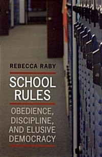 School Rules: Obedience, Discipline, and Elusive Democracy (Paperback)
