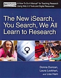 The New Isearch, You Search, We All Learn to Research: A How-To-Do-It Manual for Teaching Research Using Web 2.0 Tools and Digital Resources (Paperback)