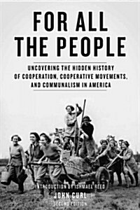 For All the People: Uncovering the Hidden History of Cooperation, Cooperative Movements, and Communalism in America (Paperback, 2)