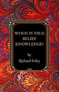 When Is True Belief Knowledge? (Hardcover)