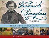 Frederick Douglass for Kids: His Life and Times, with 21 Activities Volume 41 (Paperback)