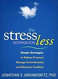 The Stress Less Workbook: Simple Strategies to Relieve Pressure, Manage Commitments, and Minimize Conflicts (Paperback)