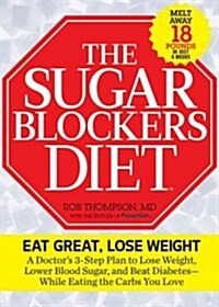 The Sugar Blockers Diet: The Doctor-Designed 3-Step Plan to Lose Weight, Lower Blood Sugar, and Beat Diabetes While Eating the Carbs You Love (Hardcover)