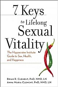 7 Keys to Lifelong Sexual Vitality: The Hippocrates Institute Guide to Sex, Health, and Happiness (Paperback)