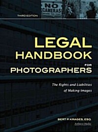 Legal Handbook for Photographers: The Rights and Liabilities of Making Images (Paperback, 3)