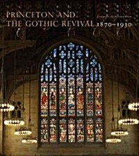 Princeton and the Gothic Revival: 1870-1930 (Hardcover)