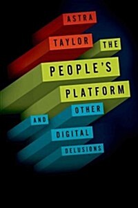 The Peoples Platform: Taking Back Power and Culture in the Digital Age (Hardcover)