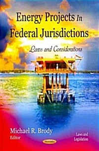 Energy Projects in Federal Jurisdictions: Laws and Considerations (Paperback)
