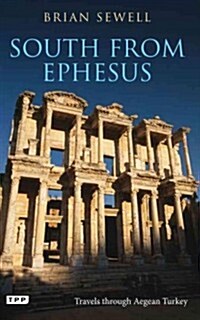 South from Ephesus : Travels Through Aegean Turkey (Paperback)