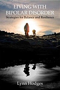 Living with Bipolar Disorder : Strategies for Balance and Resilience (Paperback)